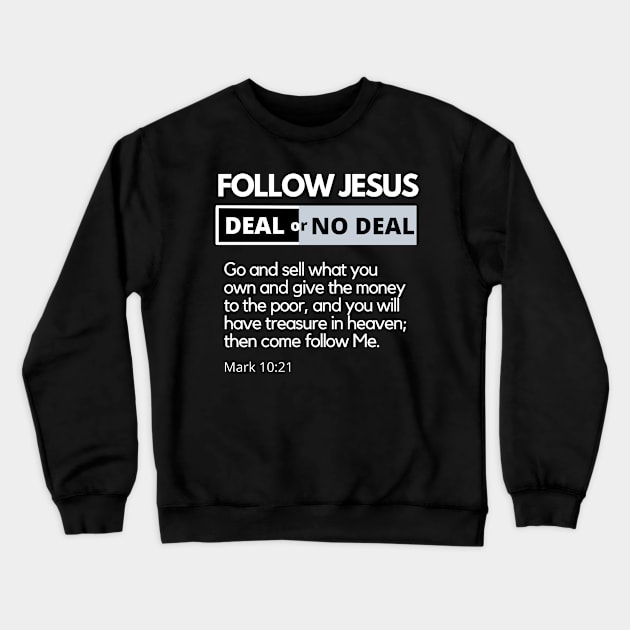 Follow Jesus Deal or No Deal SpeakChrist Inspirational Lifequote Christian Motivation Crewneck Sweatshirt by SpeakChrist